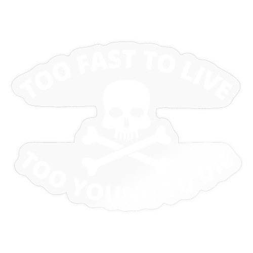 Too Fast To Live Too Young To Die - Skull & Bones - Sticker