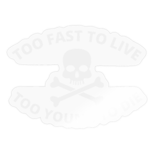 Too Fast To Live Too Young To Die Skull Crossbones - Sticker