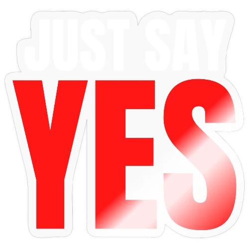 Just Say YES (white & red letters version) - Sticker