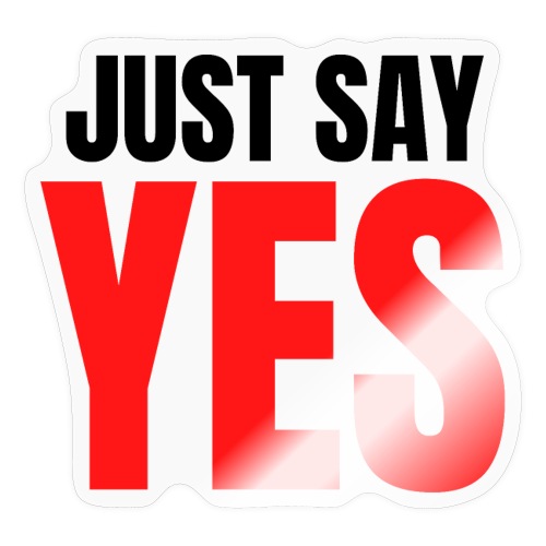 Just Say YES (black & red letters version) - Sticker