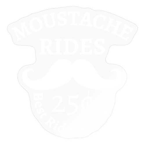 Moustache Rides 25 Cents Best Ride In Town - Sticker