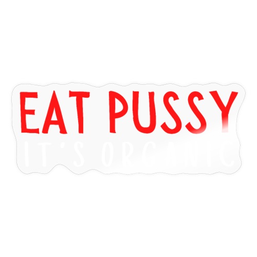 Eat Pussy It's Organic (red & white letters) - Sticker