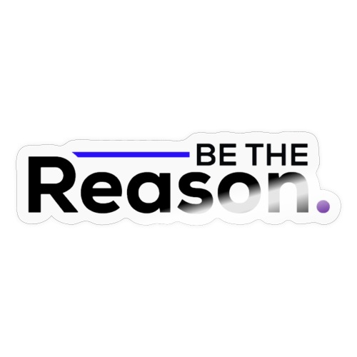 Be The Reason (black font) - Sticker