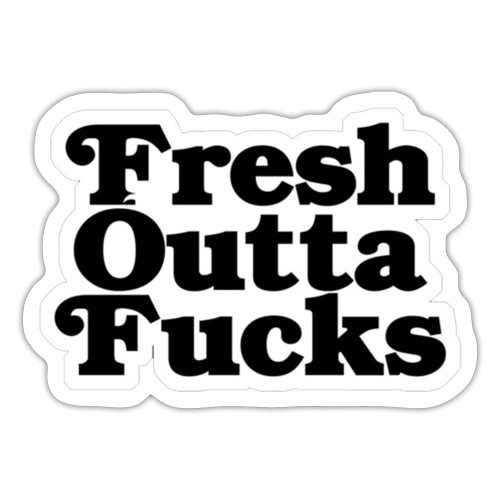 Fresh Outta Fucks - Sticker