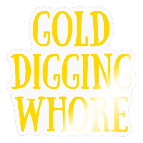 GOLD DIGGING WHORE (Yellow Gold) - Sticker