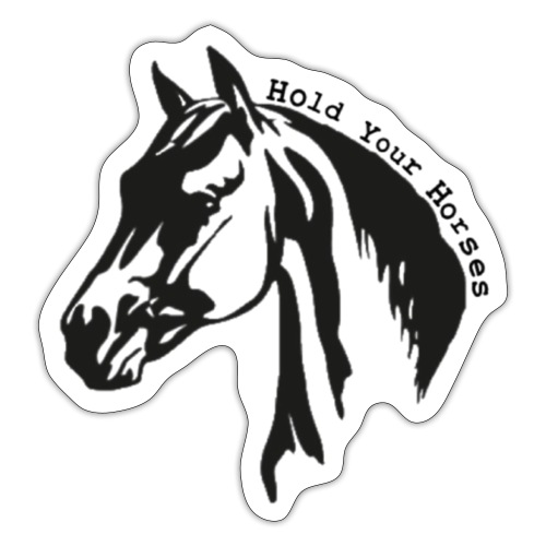 Bridle Ranch Hold Your Horses (Black Design) - Sticker