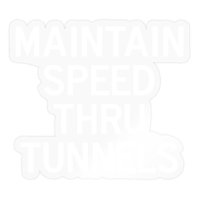 Maintain Speed Thru Tunnels (White)
