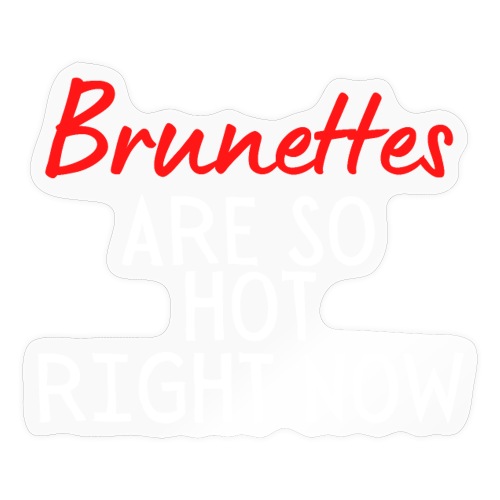 Brunettes Are So Hot Right Now (red & white) - Sticker
