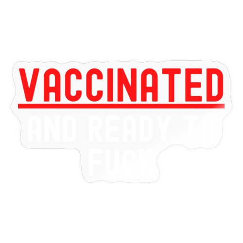 VACCINATED and Ready to Fuck (red & white version) - Sticker
