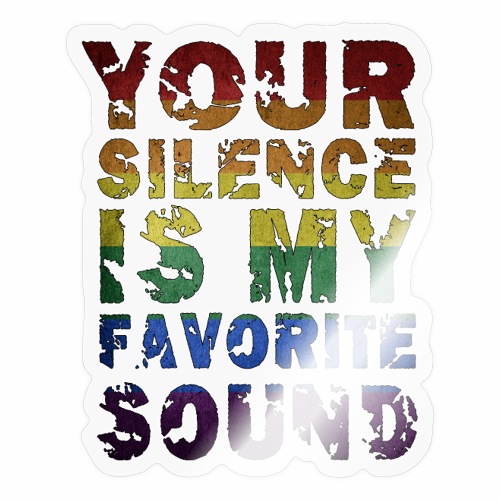 Your Silence Is My Favorite Sound LGBT Saying Idea - Sticker