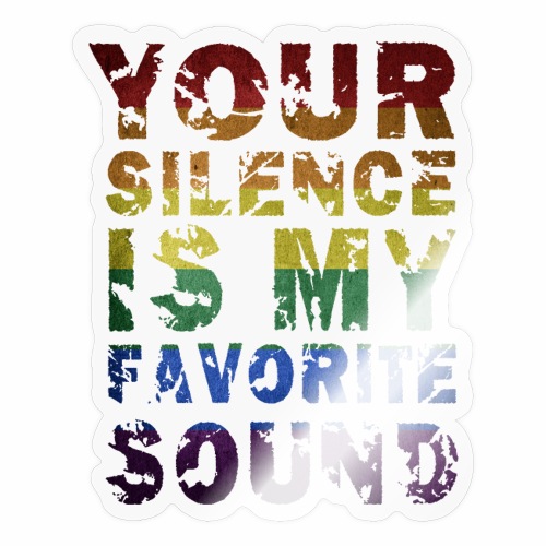 Your Silence Is My Favorite Sound LGBT Saying Idea - Sticker