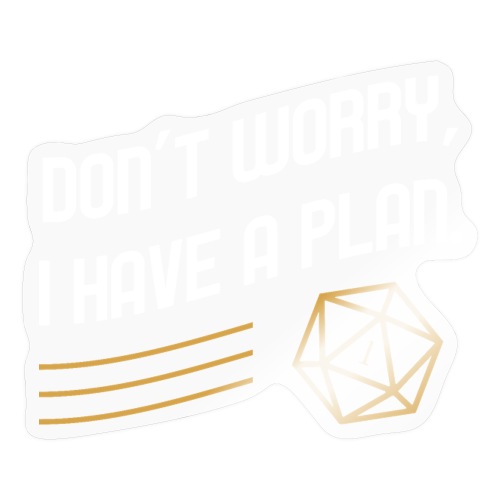 Don't Worry I Have A Plan D20 Dice - Sticker