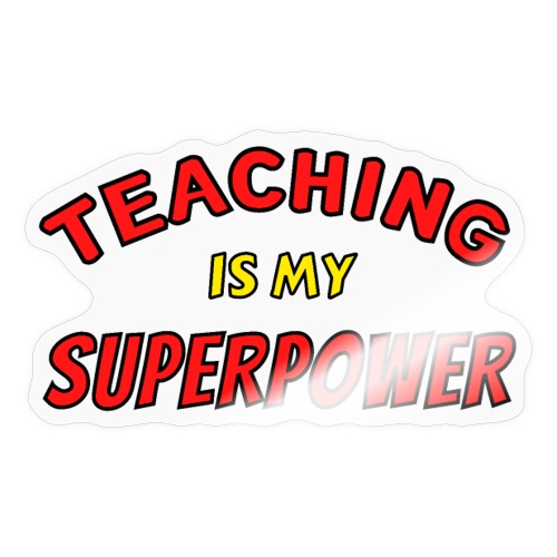 TEACHING Is My SUPERPOWER, Superhero Super Teacher - Sticker
