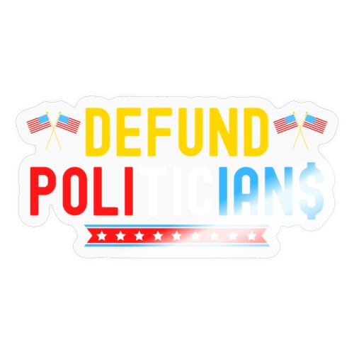DEFUND POLITICIANS, USA Flags (Red, White & Blue) - Sticker