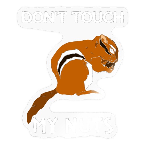 Don't Touch My Nuts Funny Squirrel Sarcasm Quotes - Sticker
