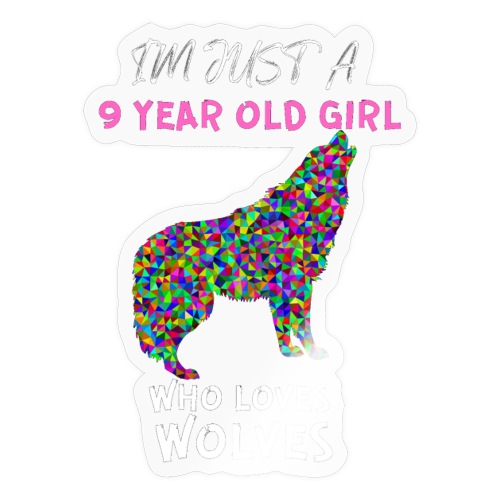 Funny I'm Just A 9 Year Old Girl Who Loves Wolves - Sticker