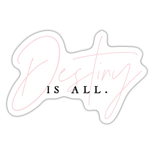 Destiny Is All Elegant - Sticker