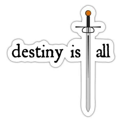 Destiny Is All Sword - Sticker