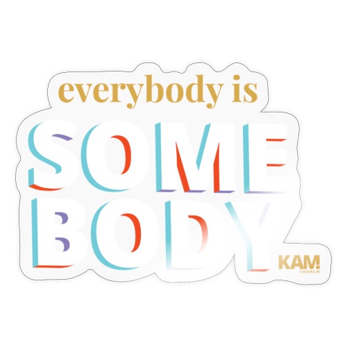 KAM - Everybody is Somebody - Sticker