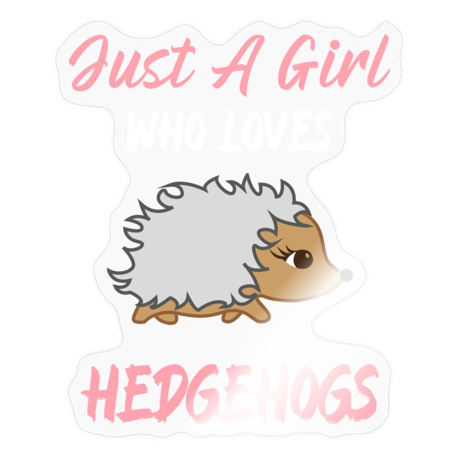 Just A Girl Who Loves Hedgehogs For Girls