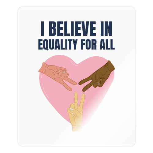 I Belive in Equality For All - Sticker