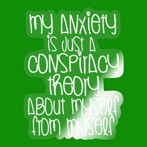 Anxiety Conspiracy Theory - Sticker