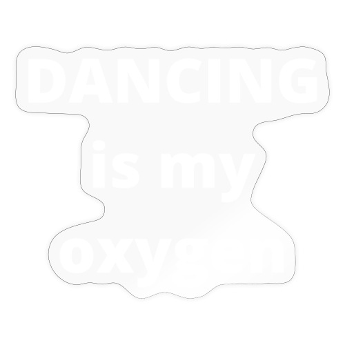 DANCING IS MY OXYGEN - Sticker