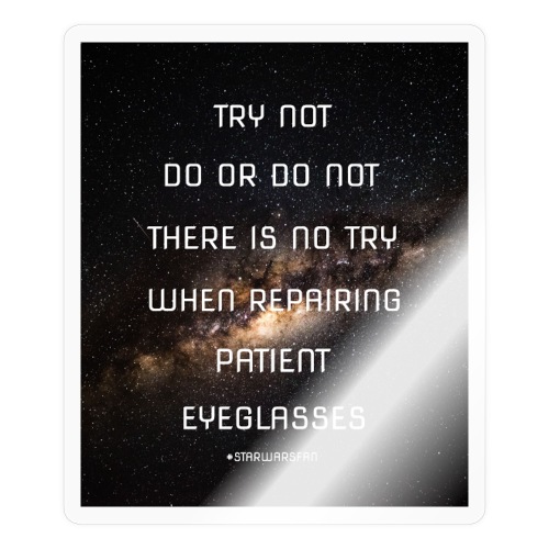 There is No Try When Repairing Patient Eyeglasses - Sticker