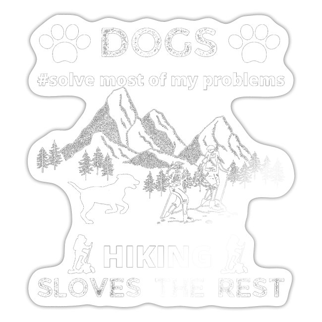 Dogs Solve Most Of My Problems Hiking Solves Rest