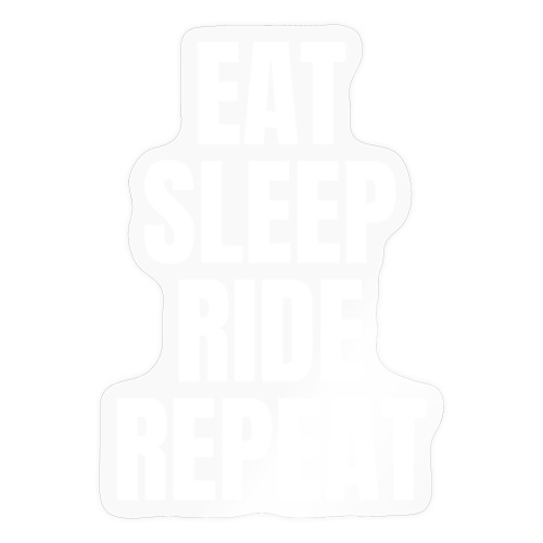 EAT SLEEP RIDE REPEAT (White letters version) - Sticker