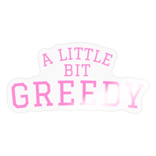 A Little Bit Greedy (soft pink on black) - Sticker