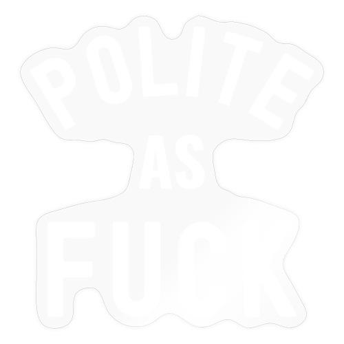 Polite As FUCK - Sticker