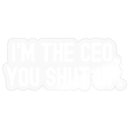 I'm The CEO You Shut Up (white letters on red) - Sticker