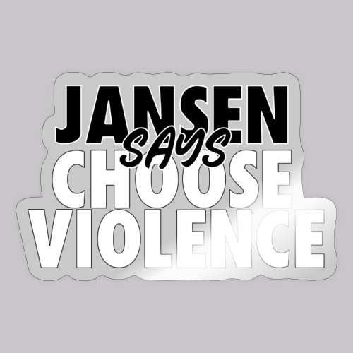 Jansen Says Choose Violence - Sticker