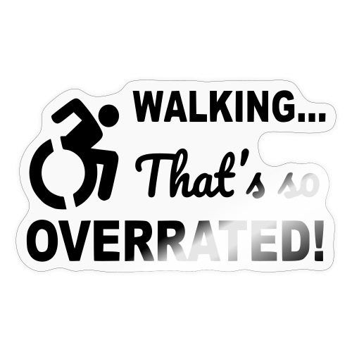 Walking is overrated. Wheelchair humor shirt * - Sticker