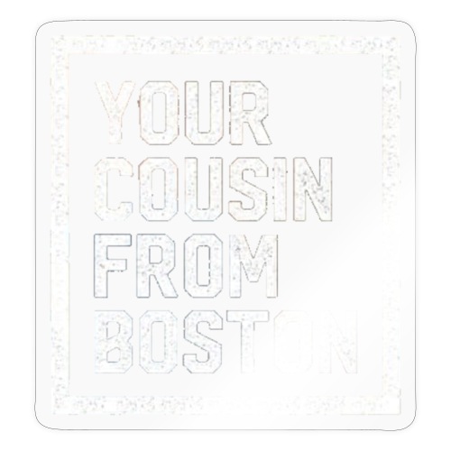 Your Cousin From Boston - Sticker