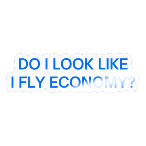 Do I Look Like I Fly Economy? (in blue letters) - Sticker