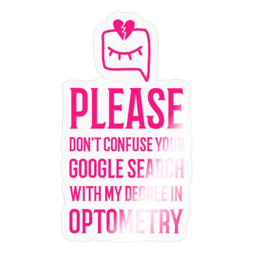 Don't Confuse My Optometry Degree With Google - Sticker