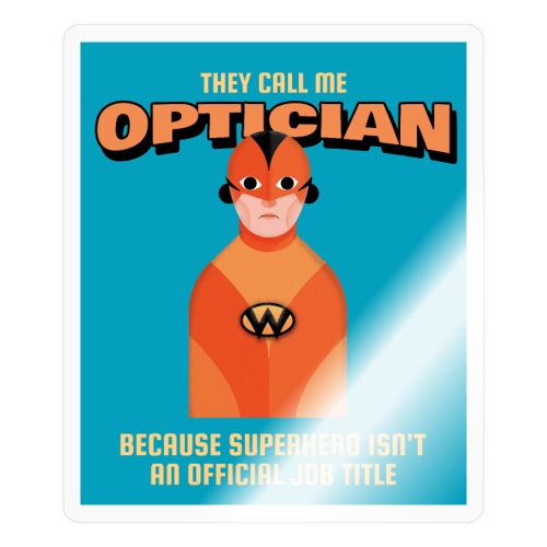 Optician... because Super Hero isn't a Job - Sticker