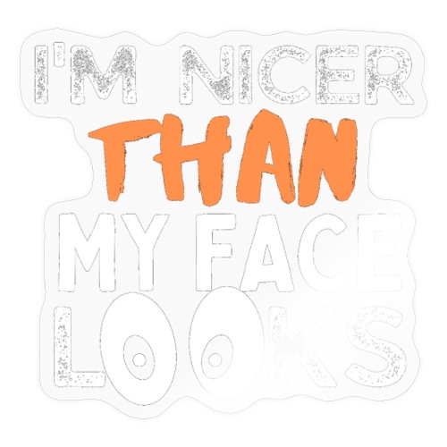 I'm Nicer Than My Face Looks Funny Quote Sarcastic - Sticker