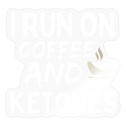 I Run On Coffee And Ketones, Funny Coffee T-Shirt - Sticker