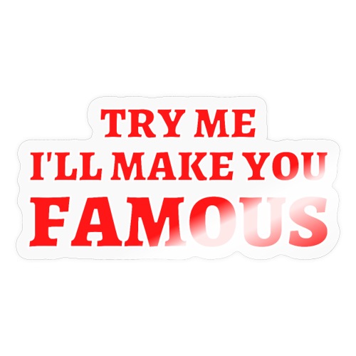 TRY ME I'LL MAKE YOU FAMOUS (Red and White) - Sticker