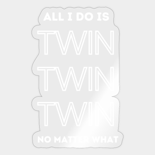 ALL I DO IS TWIN - Sticker