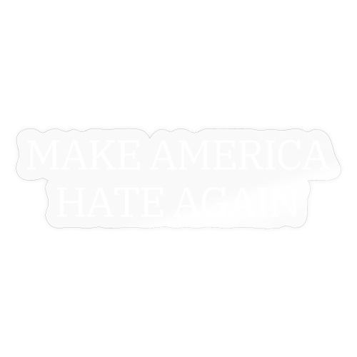 Make America Hate Again (White on Black) - Sticker