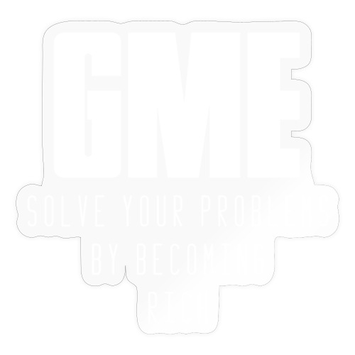 GME - Solve your problems by getting rich - Sticker