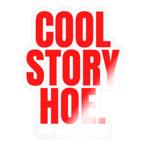 COOL STORY HOE Now Suck My Dick (Red & White) - Sticker