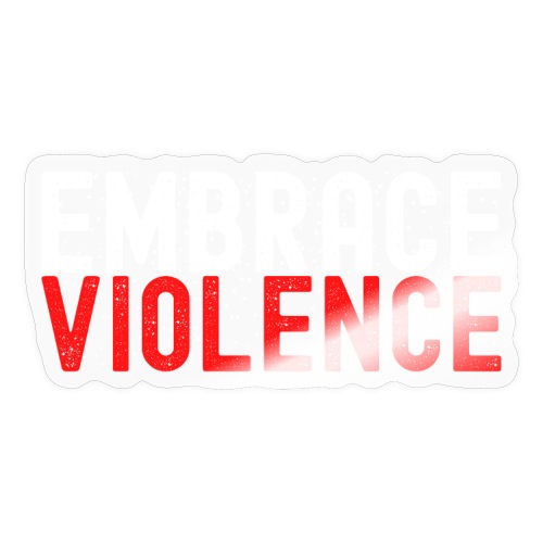 EMBRACE VIOLENCE (White and Red version) - Sticker