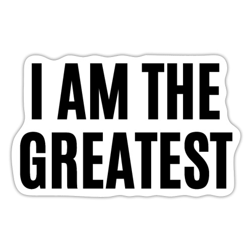 I AM THE GREATEST (in black letters) - Sticker