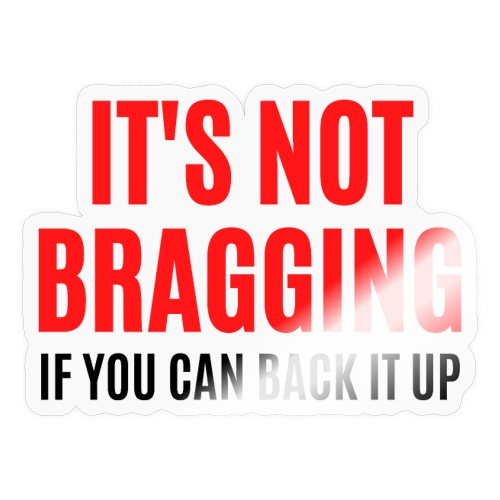 IT'S NOT BRAGGING If You Can Back It Up (red black - Sticker