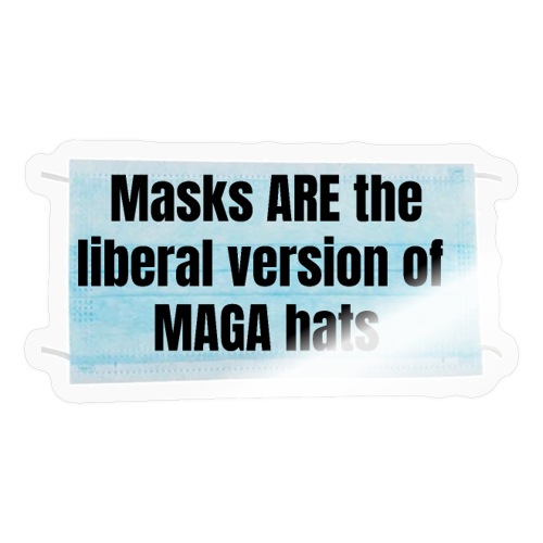 Masks are the liberal version of MAGA Hats - Sticker